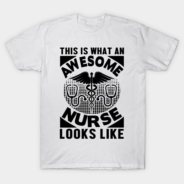 This is what an awesome nurse looks like T-Shirt by livamola91